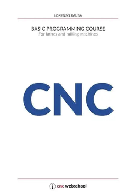 CNC Basic Programming Course: For lathes and milling machines, with free graphic simulation software by Lorenzo Rausa