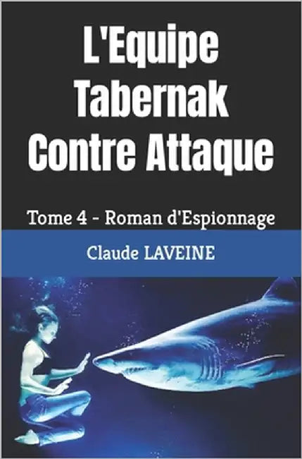 L'Equipe Tabernak Contre Attaque: Tome 4 - Roman d'Espionnage by Laveine, Claude