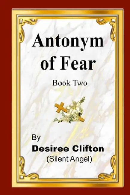Antonym of Fear Book Two by Desiree Clifton