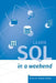 Learn SQL in a weekend: The definitive guide for creating and querying databases by Antonio Padial Solier