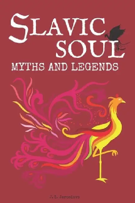 Slavic Soul Myths and Legends: Illustrated Slavonic Folklore Mythology Short Stories & Fairy Tales by Maxwell Golabek
