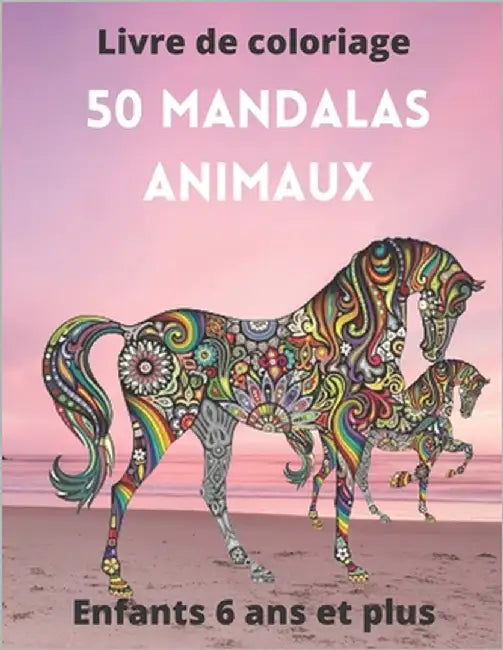 50 Mandalas animaux Livre de coloriage Enfants 6 ans et plus: Livre à colorier - Mandalas animaux pour enfants 6 ans et plus: éléphants, hiboux, cheva by Mandala, Adorable