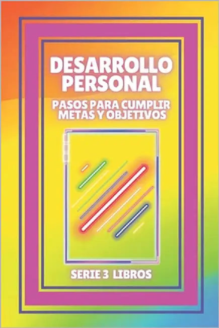 DESARROLLO PERSONAL Pasos para cumplir METAS y OBJETIVOS: SERIE de 3 LIBROS que te ayudaran a DESARROLLARTE para el EXITO! by Libres, Mentes