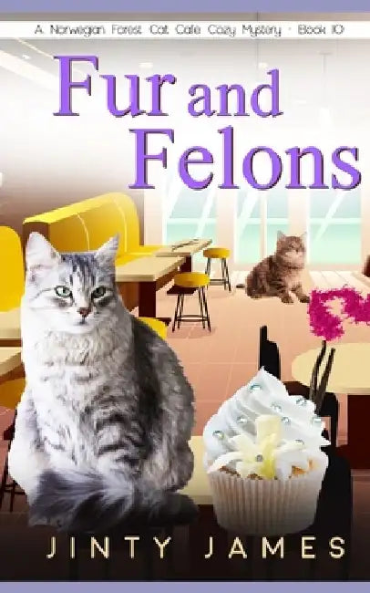 Fur and Felons: A Norwegian Forest Cat Café Cozy Mystery - Book 10 by Jinty James