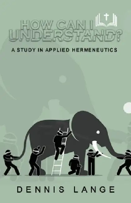How Can I Understand?: (a study in applied hermeneutics) by Dennis Lange