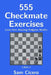 555 Checkmate Exercises: Learn from Amazing Endgame Studies by Sam Cicero