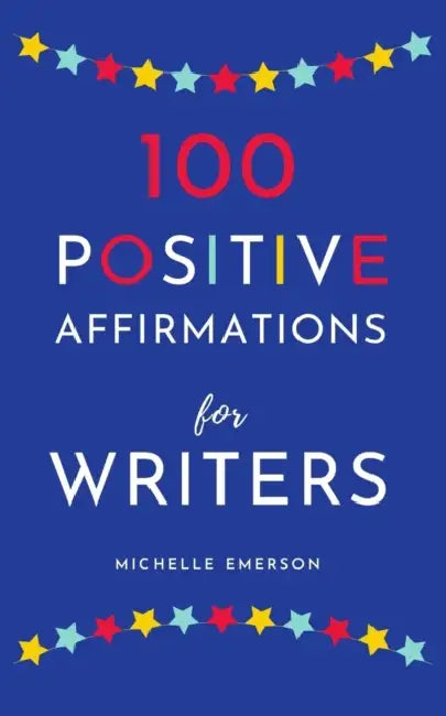 100 Positive Affirmations for Writers by Michelle Emerson