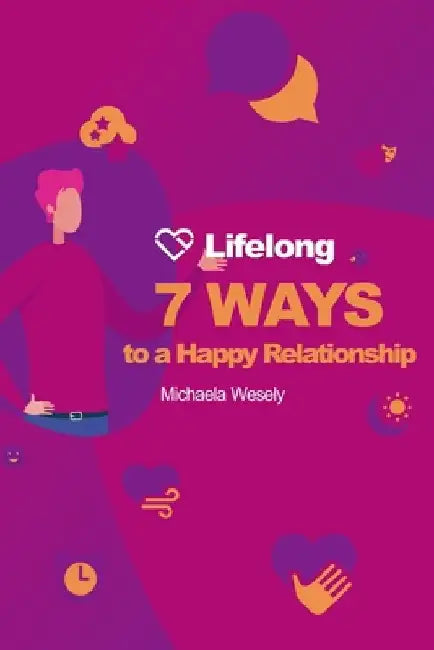 Lifelong: 7 Ways to a Happy Relationship by Michaela Wesely