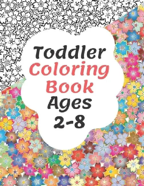 Toddler Coloring Book Ages 2-8: My Best Coloring Book for Toddlers & Kids by Am Sultan
