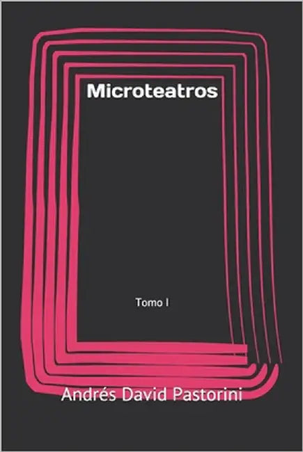 Microteatros: Tomo I by Pastorini, Andrés David