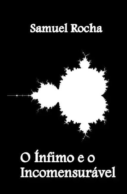 O Ínfimo e o Incomensurável by Samuel Rocha