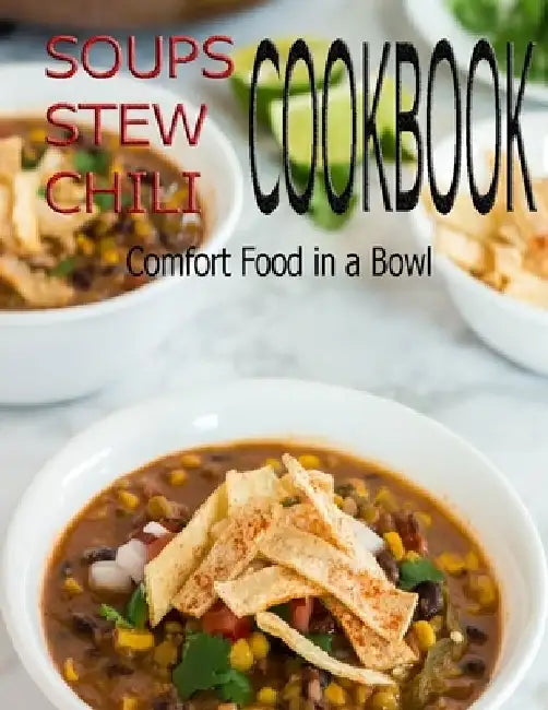 Soups Stew Chili Cookbook: Comfort Food in a Bowl by Aaron Klika