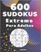 600 Sudokus Extremo Para Adultos: Libro Del Rompecabezas Juegos De Lógica by Puzzre
