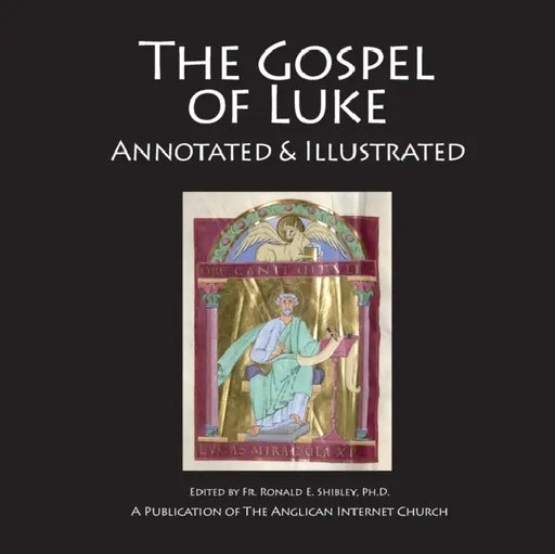 The Gospel of Luke: Annotated & Illustrated by Ronald E. Shibley