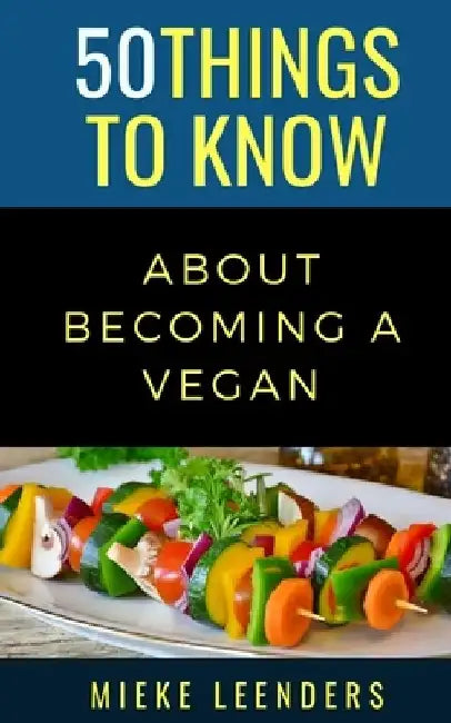 50 Things to Know About Becoming a Vegan by 50 Things to Know