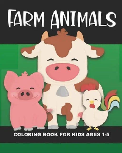 Farm Animals Coloring Book for Kids Ages 1-5: Cow, Pig, Horse, Dog, Cat, Goat, Chicken, Rooster, Mouse, Rabbit and More - Fun and Simple Images Aimed by Years Truly