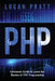 PHP: Advanced Guide to Learn the Realms of PHP Programming by Logan Pratt