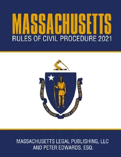 Massachusetts Rules of Civil Procedure 2021: Complete Rules as Revised Through January 1, 2021 by Peter Edwards Esq