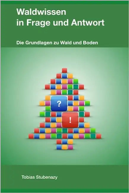 Waldwissen in Frage und Antwort: Die Grundlagen zu Wald und Boden by Stubenazy, Tobias