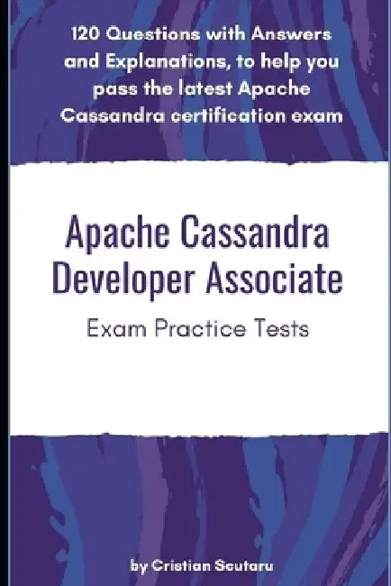 Apache Cassandra Developer Associate: Exam Practice Tests by Cristian Scutaru