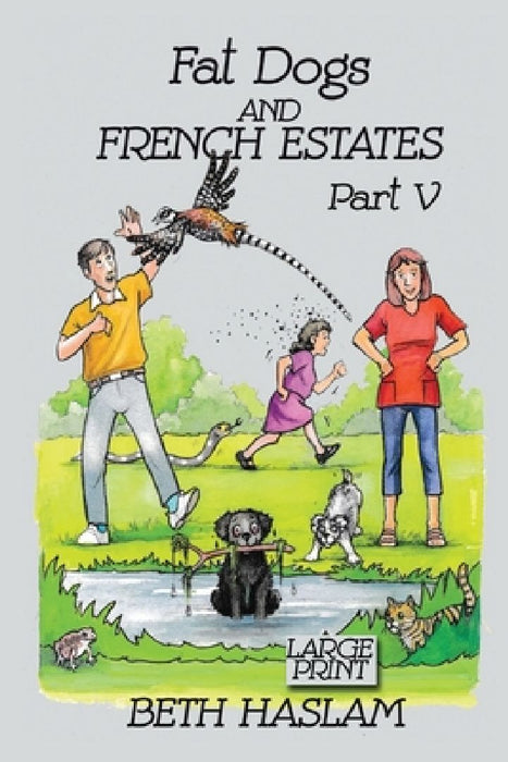 Fat Dogs and French Estates, Part 5 (Large Print) by Beth Haslam