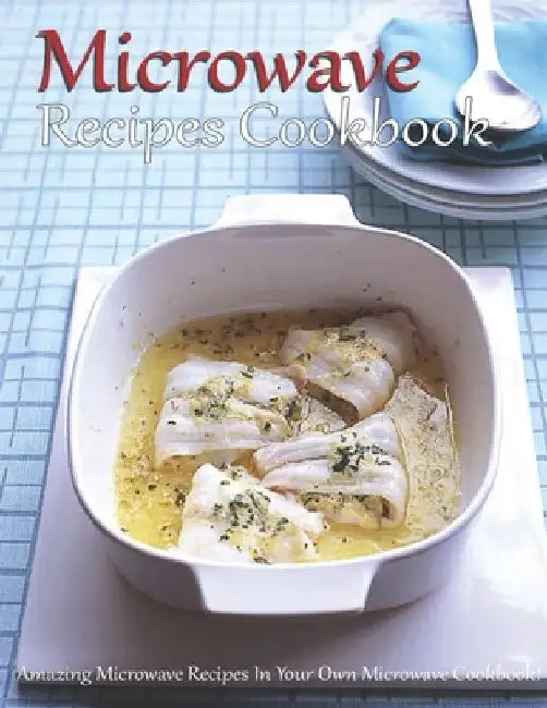 Microwave Recipes Cookbook: Amazing Microwave Recipes In Your Own Microwave Cookbook! by Shannon Grant