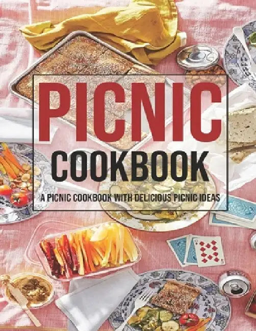 Picnic Cookbook: A Picnic Cookbook With Delicious Picnic Ideas by Shannon Grant