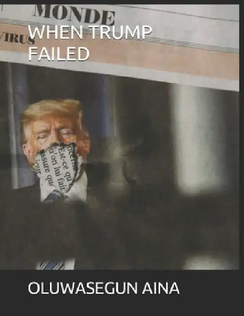 When Trump Failed by Oluwasegun Aina