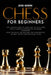 Chess for Beginners: The Ultimate Guide to Learn How to Play Chess with a Complete Overview of the Board. Know the Rules, the Openings, the by Jose Queen
