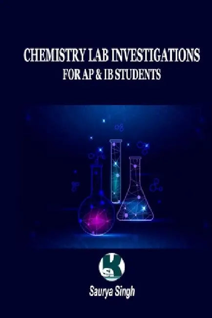Chemistry Lab Investigations: For AP & IB Students by Saurya Singh