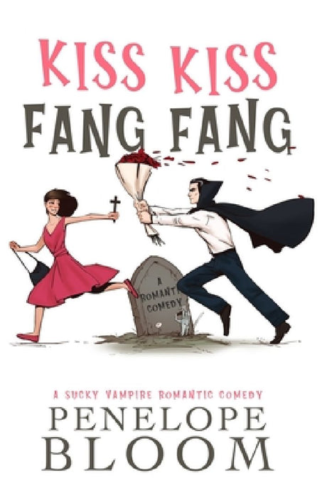 Kiss Kiss Fang Fang: A Sucky Vampire Romantic Comedy by Penelope Bloom