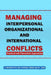 Managing Interpersonal, Organizational and International Conflicts: Practical and Theoretical Approaches by Lawrence Olufemi Obisakin