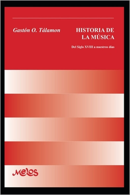 Historia de la música: Del siglo dieciocho a nuestros días by Gastón Talamon