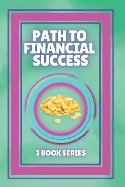 Path to Financial Success: SERIES of 3 POWERFUL books on FINANCIAL FREEDOM AND PERSONAL FINANCE! by Mentes Libres