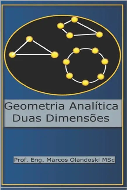 Geometría Analítica Duas Dimensões: Ensino Médio - Segundo Grau by Olandoski, Marcos