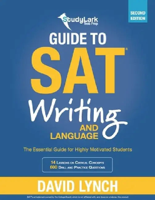StudyLark Guide to SAT Writing and Language: The Essential Guide for Highly Motivated Students by David Lynch