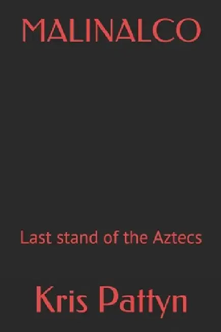 Malinalco: Last stand of the Aztecs by Kris Pattyn