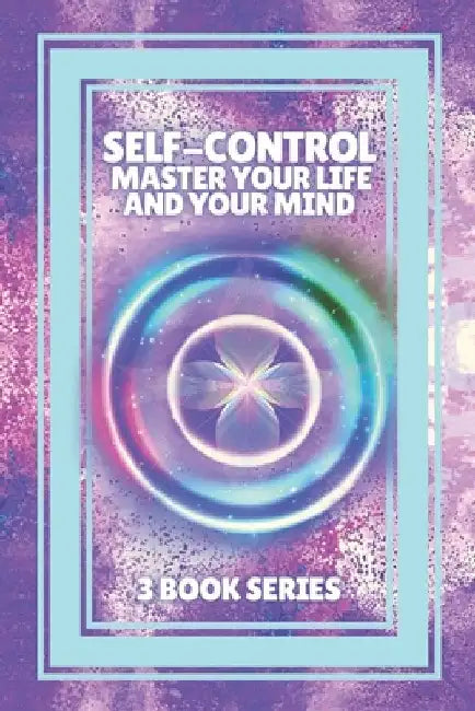 Self-Control Master Your Life and Your Mind: SERIES of 3 POWERFUL books on how to have SELF CONTROL and DOMINATE YOUR MIND! by Mentes Libres