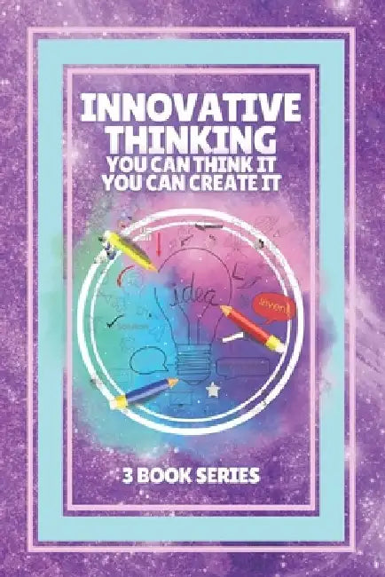 Innovative Thinking, You Can Think It, You Can Create It: SERIES of 3 POWERFUL books on how to expand your mind to have an INNOVATIVE THINKING! by Mentes Libres