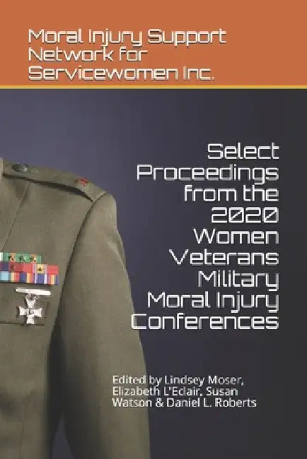 Select Proceedings from the 2020 Women Veterans Military Moral Injury Conferences by Lindsey Moser