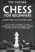 Chess for Beginners: A Must-Have Illustrated Guide: Use the Best Openings to Win, Strategies, Tactics, and Easily Occupy the Center of the Chessboard by Ted Fischer
