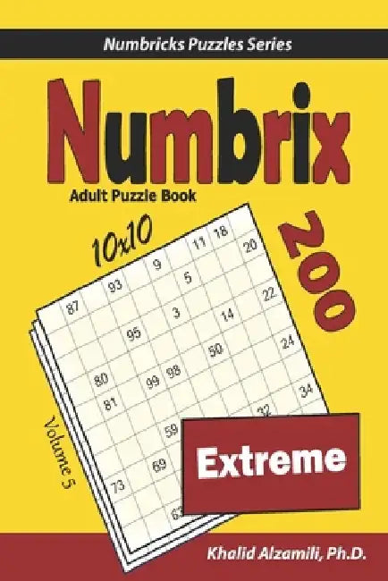 Numbrix Adult Puzzle Book: 200 Extreme (10x10) Puzzles by Khalid Alzamili