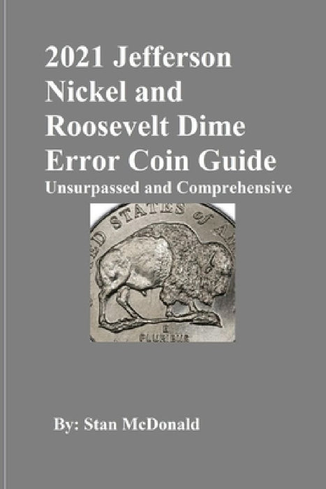 2021 Jefferson Nickel and Roosevelt Dime Error Coin Guide: Unsurpassed and Comprehensive by Stan C. McDonald