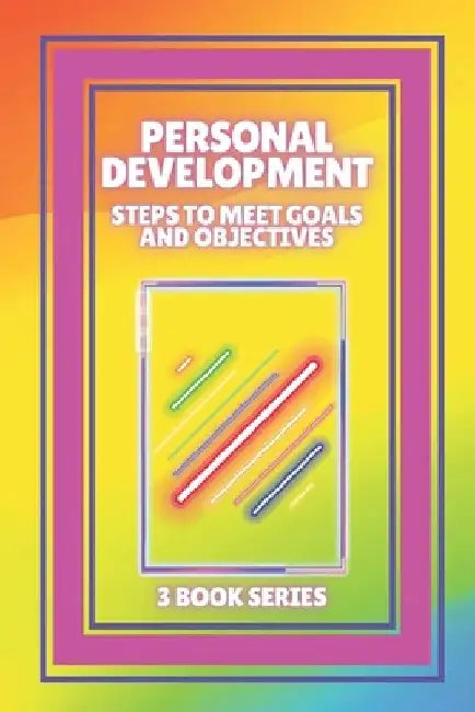 Personal Development: Steps to meet GOALS and OBJECTIVES: SERIES of 3 powerful BOOKS on PERSONAL DEVELOPMENT to level up! by Mentes Libres