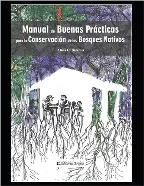 Manual de buenas prácticas para la conservación de bosques nativos: Apuntes by Barchuk, Alicia H.
