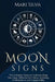 Moon Signs: The Ultimate Guide to Understanding Your Sign, Different Sun-Moon Astrology Combinations, and Compatibility by Mari Silva