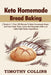 Keto Homemade Bread Baking: 2 Books In 1: Over 200 Recipes To Bake Homemade Bread And Keto Pasta, Pizza, Loaves And Baguettes With Low Carbs High by Timothy Collins