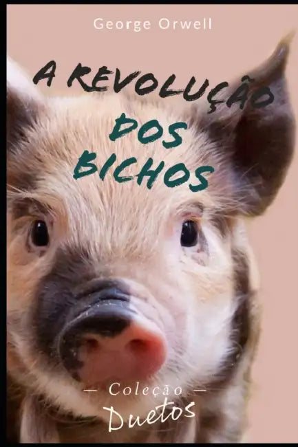 A Revolução dos Bichos (Coleção Duetos) by Sheila Koerich, George Orwell