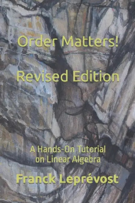 Order Matters!: A Hands-On Tutorial on Linear Algebra by Franck Leprévost