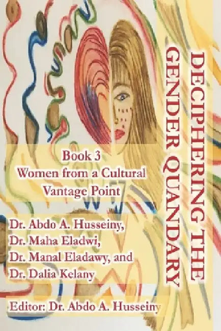 Deciphering the Gender Quandary: BOOK 3: Women from a Cultural Vantage Point by Maha Eladwi
